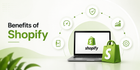 10 Benefits of Choosing Shopify for Your e-commerce Website